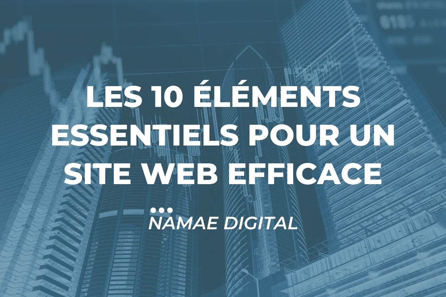 Les 10 éléments essentiels pour un site web efficace